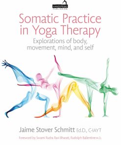 Somatic Practice In Yoga Therapy: Explorations Of Body, Movement, Mind, And Self (EPUB)