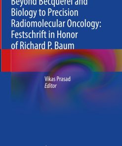 Beyond Becquerel and Biology to Precision Radiomolecular Oncology: Festschrift in Honor of Richard P. Baum