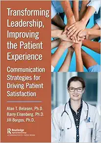 Transforming Leadership, Improving The Patient Experience: Communication Strategies For Driving Patient Satisfaction (PDF)