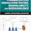 Pharmaceutical Dissolution Testing, Bioavailability, And Bioequivalence: Science, Applications, And Beyond (EPUB)