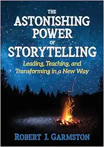 The Astonishing Power Of Storytelling: Leading, Teaching, And Transforming In A New Way (PDF)