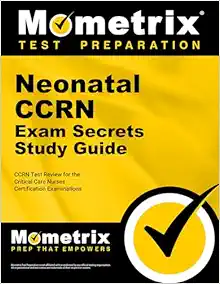 Neonatal CCRN Exam Secrets Study Guide: CCRN Test Review For The Critical Care Nurses Certification Examinations (AZW3+EPUB+Converted PDF)