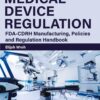 Medical Device Regulation: FDA-CDRH Manufacturing, Policies And Regulation Handbook (EPUB)