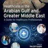 Healthcare In The Arabian Gulf And Greater Middle East: A Guide For Healthcare Professionals (PDF)