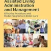 Assisted Living Administration And Management: Effective Practices And Model Programs In Elder Care, 2nd Edition (PDF)