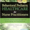 Behavioral Pediatric Healthcare For Nurse Practitioners: A Growth And Developmental Approach To Intercepting Abnormal Behaviors (EPUB)