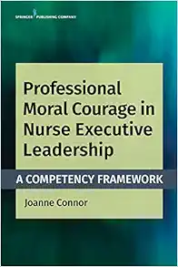 Professional Moral Courage In Nurse Executive Leadership: A Competency Framework (PDF)