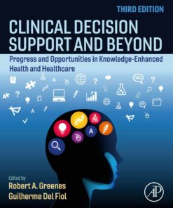 Clinical Decision Support And Beyond: Progress And Opportunities In Knowledge-Enhanced Health And Healthcare, 3rd Edition (PDF)