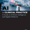 AI In Clinical Practice: A Guide To Artificial Intelligence And Digital Medicine (PDF)