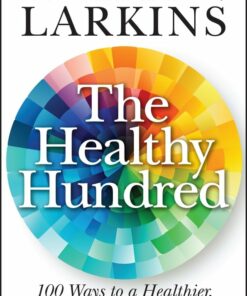 The Healthy Hundred: 100 Ways To A Healthier, Happier And Longer Life (EPUB)