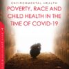 Environmental Health: Poverty, Race And Child Health In The Time Of COVID-19 (PDF)