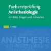 Facharztprüfung Anästhesiologie: In Fällen, Fragen Und Antworten (German Edition), 2nd Edition (PDF)