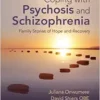 Coping With Psychosis And Schizophrenia: Family Stories Of Hope And Recovery (PDF)