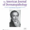 American Journal of Dermatopathology: Volume 44 (1 - 12) 2022 PDF