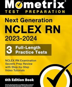 Next Generation NCLEX RN 2023-2024 – 3 Full-Length Practice Tests, NCLEX RN Examination Secrets Prep Review with Step-by-Step Video Tutorials: [6th Edition Book]