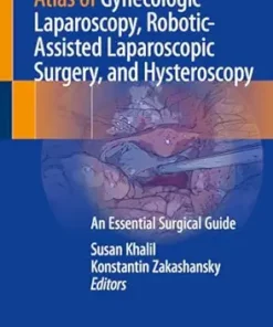 Atlas Of Gynecologic Laparoscopy, Robotic-Assisted Laparoscopic Surgery, And Hysteroscopy: An Essential Surgical Guide (PDF)