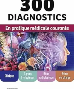 300 Diagnostics En Pratique Médicale Courante: Clinique, Signes Biologiques, Bilan Radiologique, Prise En Charge (French Edition) (PDF)