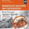 Neonatology Questions And Controversies: Renal, Fluid And Electrolyte Disorders, 4th Edition (PDF)