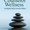 Counselor Wellness: Caring For Self To Care For Others (High Quality Image PDF)