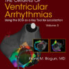 The Origins Of Ventricular Arrhythmias: Using The ECG As A Key Tool For Localization, Volume 3 (PDF)