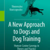 A New Approach to Dogs and Dog Training
Human-Canine Synergy in Theory and Practice