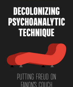 Decolonizing Psychoanalytic Technique
Putting Freud on Fanon’s Couch