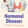 Hormonal Diseases
A Guide for the Layperson