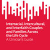 Interracial, Intercultural, and Interfaith Couples and Families Across the Life Cycle
A Clinician’s Guide