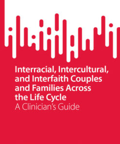 Interracial, Intercultural, and Interfaith Couples and Families Across the Life Cycle
A Clinician’s Guide