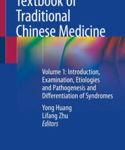 Textbook of Traditional Chinese MedicineiVolume 1: Introduction, Examination, Etiologies and Pathogenesis and Differentiation of Syndromes