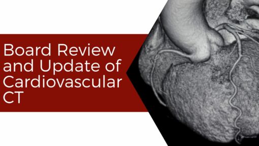 2023 Board Review and Update of Cardiovascular CT Course