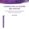 L’Adulte Avec Un Trouble Dys-Exécutif: L’accompagner Dans Sa Vie Quotidienne, Sociale Et Professionnelle (French Edition) (PDF)