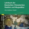 Lehrbuch Der Klassischen Chinesischen Medizin Und Akupunktur: Die Goldene Nadel (German Edition) (PDF)