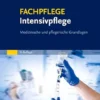 FACHPFLEGE Intensivpflege: Medizinische Und Pflegerische Grundlagen, 3rd Edition (German Edition) (PDF)