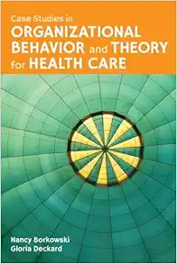 Case Studies In Organizational Behavior And Theory For Health Care (PDF)