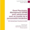 Good Psychiatric Management (GPM) Pour Adolescents Avec Un Trouble De La Personnalité Borderline: Un Manuel Pour La Prise En Soins (French Edition) (PDF)