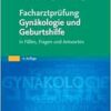 Facharztprufung Gynakologie Und Gerburtshilfe: In Fallen, Fragen Und Antworten, 4th Edition [German] (PDF)