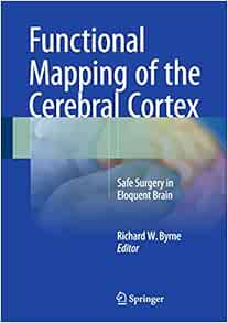 Functional Mapping Of The Cerebral Cortex: Safe Surgery In Eloquent Brain (PDF)