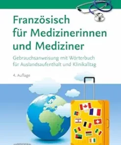 Französisch Für Medizinerinnen Und Mediziner: Gebrauchsanweisung Mit Wörterbuch Für Auslandsaufenthalt Und Klinikalltag, 4th Edition (German Edition) (PDF)