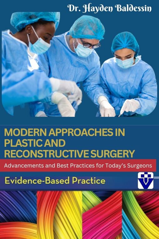 Modern Approaches In Plastic And Reconstructive Surgery: Advancements And Best Practices For Today’s Surgeons (EPUB)