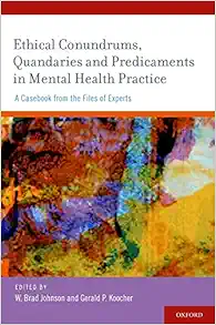 Ethical Conundrums, Quandaries And Predicaments In Mental Health Practice: A Casebook From The Files Of Experts (PDF)