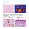 Biopsy Interpretation Of Pediatric Lesions, 2nd Edition (PDF)