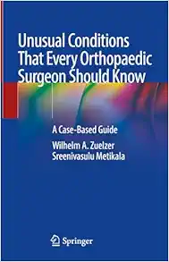 Unusual Conditions That Every Orthopaedic Surgeon Should Know: A Case-Based Guide (PDF)