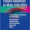 Current And Future Advances In Male Infertility: A Compendium For Clinicians And Researchers (PDF)