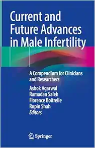 Current And Future Advances In Male Infertility: A Compendium For Clinicians And Researchers (PDF)