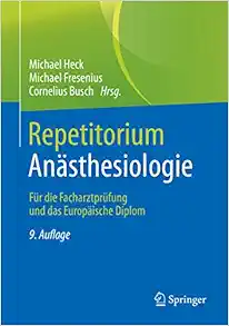 Repetitorium Anästhesiologie: Für Die Facharztprüfung Und Das Europäische Diplom (German Edition) (PDF)