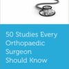 50 Studies Every Orthopaedic Surgeon Should Know (EPUB)