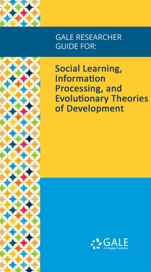 Gale Researcher Guide For: Social Learning, Information Processing, And Evolutionary Theories Of Development (EPUB)