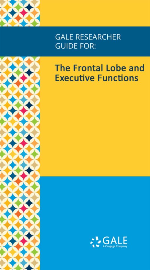 Gale Researcher Guide For: The Frontal Lobe And Executive Functions (EPUB)