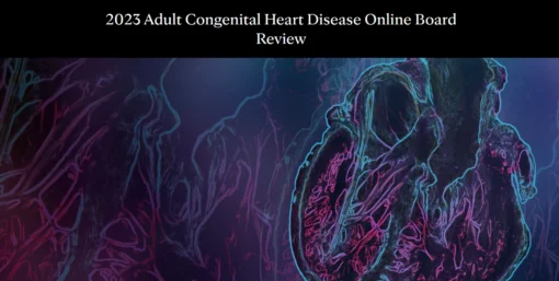 Adult Congenital Heart Disease Online Board Review 2023